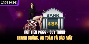 Rút Tiền PG66 - Quy Trình Nhanh Chóng, An Toàn Và Bảo Mật
